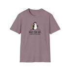 Wait For Me I have Little Legs T-Shirt