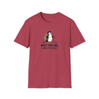 Wait For Me I have Little Legs T-Shirt